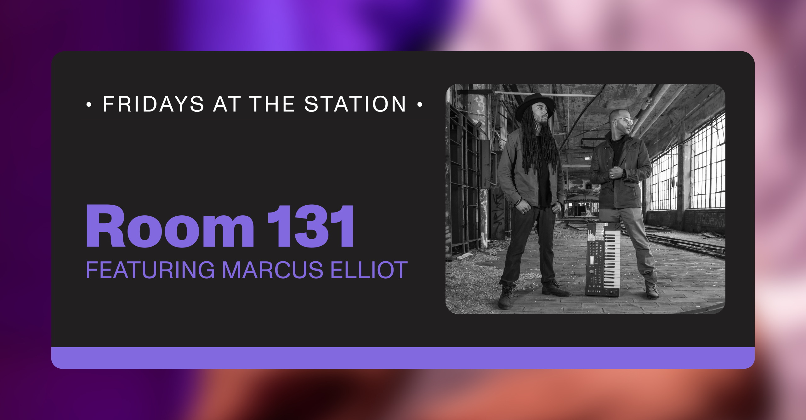 Event graphic reading “Fridays at the Station: Room 131 featuring Marcus Elliot,” with a black‑and‑white photo of two people standing in an industrial space next to a keyboard.